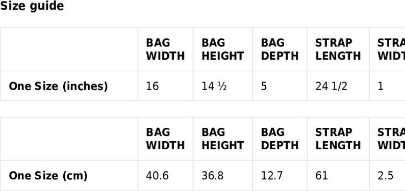 Peut inclure: Guide des tailles pour un sac avec des mesures en pouces et en centim&egrave;tres. Le sac mesure 16 pouces de large, 14 1/2 pouces de haut et 5 pouces de profondeur. La bandouli&egrave;re mesure 24 1/2 pouces de long et 1 pouce de large. Le sac mesure &eacute;galement 40,6 cm de large, 36,8 cm de haut, 12,7 cm de profondeur et la bandouli&egrave;re mesure 61 cm de long et 2,5 cm de large.