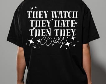 They Watch They Hate Then They Copy Shirt, Trendy Graphic Tee, Aesthetic Quote Shirt, Viral TikTok Shirt, Streetwear Tee, Motivational Shirt