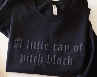 A Little Ray Of Pitch Black Puff Crewneck - Hoodie, Black Sweatshirt, Sarcastic Shirt