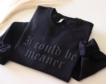 I Could Be Meaner Hoodie, Funny Sweatshirt, Sarcastic Trendy Shirt, Sarcastic Sweatshirt, Funny Quote Shirt, I could be meaner