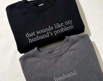 Embroidered Sarcastic Wife Sweatshirt: That Sounds Like My Husband's Problem