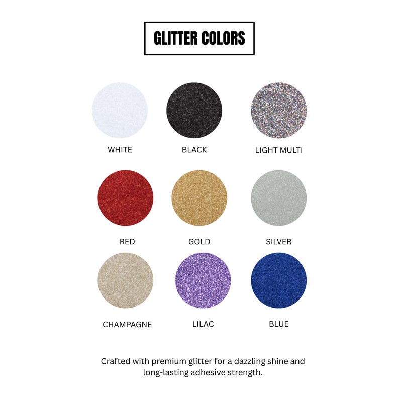 May include: A colour chart showing nine glitter colours: white, black, light multi, red, gold, silver, champagne, lilac, and blue. The text "GLITTER COLOURS" is at the top. The text at the bottom reads, "Crafted with premium glitter for a dazzling shine and long-lasting adhesive strength."