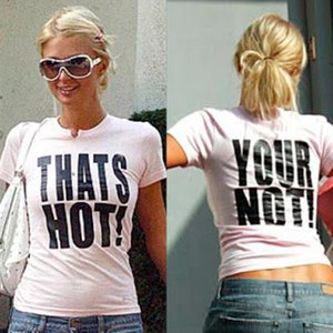 Thats Hot Your Not Paris Hilton Shirt Woman - Paris Hilton Slogan Y2k Tee Girls - Paris Hilton That's Hot Your Not 2000s Style Baby Tee