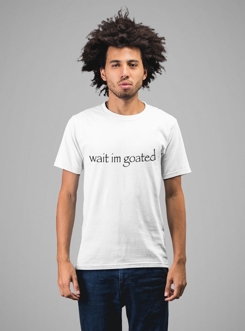 Wait Im Goated Meme Tshirt Meme Tee Etsy Wait Im Goated Meme Tshirt Meme Tee Etsy