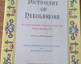 Dictionary of Needlework a Facsimile of the 1882 Edition/Needlework dictionary of artistic and plain crafts