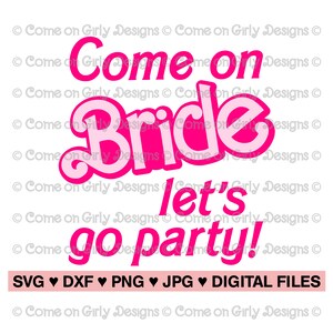 Girly Pink Come on Bride Let&#39;s Go Party - SVG, DXF, PNG, Jpeg -Instant Zip File Download - Bride, Bachelorette, Bridal Party - Printable