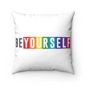 Be Yourself Square Pillow Case | Queer Throw Pillow Case | Gay Pride Pillow Cover, Queer Gift, Lesbian Trans Gender Fluid LBGTQ Home Decor