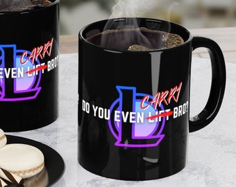 League of Legends - Do You Even Carry Bro? Black Coffee Mug 11oz / Lux Yasuo Ahri Sona Teemo Ashe & Garen Ryze Ezreal Annie Jhin
