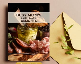 May include: A digital graphic with the text "Busy Mom's Quick Healths Delights" over a charcuterie board with meats, cheeses, and spreads. A gold envelope and sprig of greenery are on the right. A button reads "Download Now!"