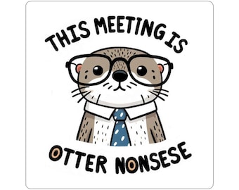 This Meeting Is Otter Nonsense | Kiss-Cut Stickers | Funny cute Animal Sticker