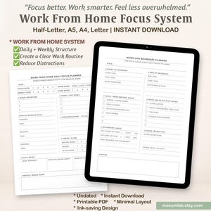May include: A digital Work From Home Focus System planner displayed on a tablet screen and a printed sheet. The black and white layout includes sections for daily focus, work-life boundaries, task lists, and energy tracking with clear text headings.