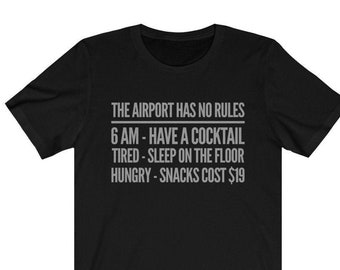 The Airport Has No Rules - Unisex Jersey Short Sleeve Tee Pilot,  Flight Attendant, Captain, Travel,  Airplane, Plane, Aviation Gift T-Shirt