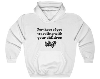 Traveling with your Children - Why?  Unisex Hooded Sweatshirt Traveler, Adventurer, Pilot, Flight Attendant, Aviation Best Hoodie Gift