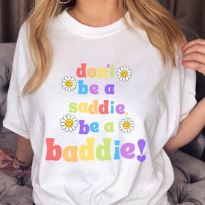 Be a Baddie T Shirt, Trendy Shirt Y2K Shirt Aesthetic Shirt Positivity Shirt Feminist Shirt Baddie Shirt Oversized Shirt VSCO Tumblr Shirt