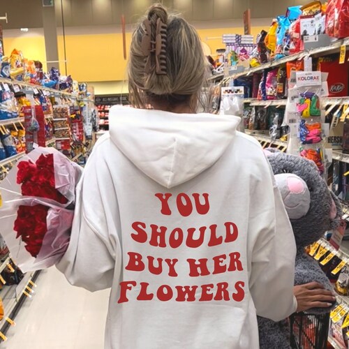You Should Buy Her Flowers Hoodie Trendy Hoodie Oversized Etsy