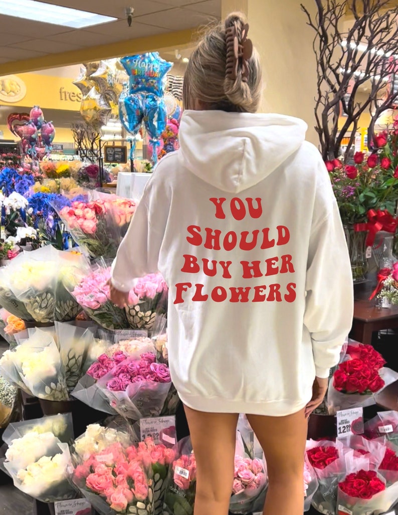 You Should Buy Her Flowers Hoodie Trendy Hoodie Oversized Etsy