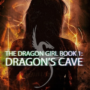 The Dragon Girl Book 1: Dragon&#39;s Cave