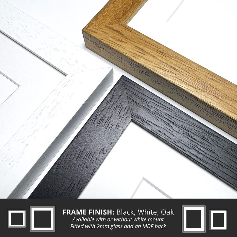 May include: Three picture frames, one in black, one in white, and one in oak. The frames are all made of wood and have a simple design. The text on the image reads "FRAME FINISH: Black, White, Oak Available with or without white mount Fitted with 2mm glass and an MDF back".
