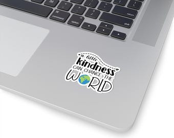 Kindness Can Change the World Kiss-Cut Sticker Gift for Those Are Kind No Bully Nice People, Transparent or White Backgroud, Positive Vibes
