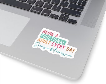Sarcastic Sticker  Kiss-Cut Stickers Being a Dunctional Adult Every Day Seems a Bit Excessive