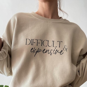 Expensive And Difficult Sweatshirt, Funny Shirt, Sarcastic T shirt, Funny Mom Life Hoodie, Cute Wife Sweater, Gift For Mothers Day
