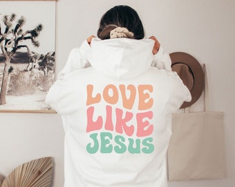 Love Like Jesus Sweatshirt, Christian Shirt, Bible Verse Hoodie, Religious T shirt,Faith Tshirt, Groovy T-shirt, Women Christian Gifts