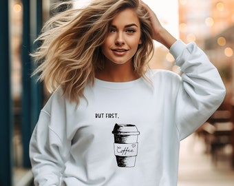 But First Coffee Sweatshirt, Coffee Lover Sweater, Coffeeholic T-Shirt, Minimalist Coffee Shirt, Cute Coffee Lovers Gifts , Coffee Hoodie