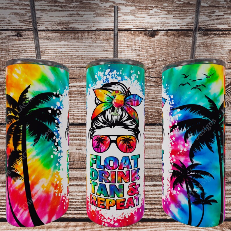 Float Drink Tan Repeat Messy Bun Tie Dye Sublimation Tumbler Etsy