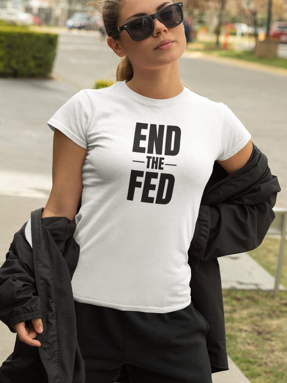 End the cheap fed t shirt