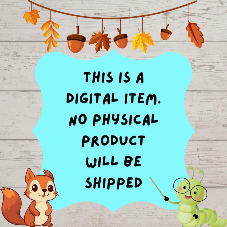 May include: A digital item announcement with a light blue background and the text "THIS IS A DIGITAL ITEM. NO PHYSICAL PRODUCT WILL BE SHIPPED." The image includes a cartoon squirrel, a caterpillar, and fall-themed decorations.