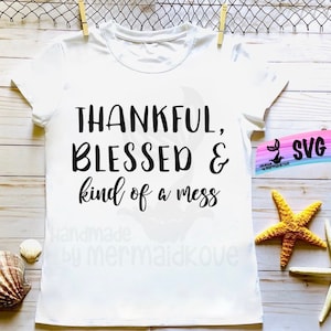 Thankful, blessed, & kind of a mess SVG | PNG | JPG digital cut files compatible with Cricut and Silhouette Machines