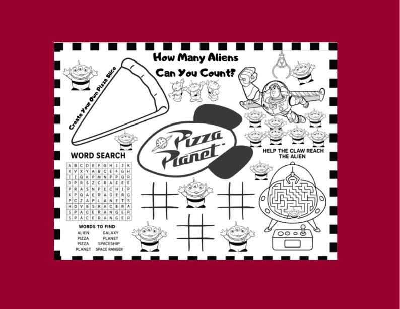 May include: Black and white activity placemat featuring a pizza slice, aliens, and Buzz Lightyear. Includes a word search, tic-tac-toe, and a maze. Text reads "How Many Aliens Can You Count?" and "Pizza Planet".