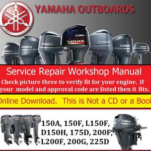 May include: A digital download for a Yamaha outboard motor service repair workshop manual. The manual covers models 150A, 150F, L150F, D150H, 175D, 200F, L200F, 200G, and 225D. The image shows several Yamaha outboard motors.