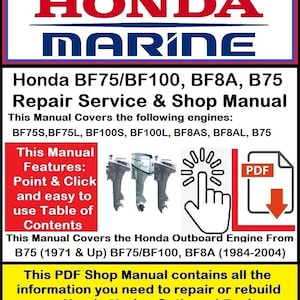 May include: A red and blue graphic with the text "HONDA MARINE" in white. The text "Honda BF75/BF100, BF8A, B75 Repair Service & Shop Manual" is in black. The text "This Manual Covers the following engines: BF75S, BF75L, BF100S, BF100L, BF8AS, BF8AL, B75" is in black. The text "This Manual Features: Point & Click and easy to use Table of Contents" is in red. The text "This Manual Covers the Honda Outboard Engine From B75 (1971 & Up) BF75/BF100, BF8A (1984-2004)" is in black. The text "This PDF Shop Manual contains all the information you need to repair or rebuild your Honda Marine Outboard Engine" is in yellow. A black and white image of three outboard motors is in the background. A red and white graphic of a hand pointing to a PDF icon is in the background.