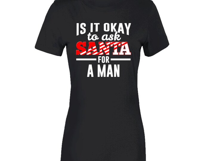 Ask Santa... A Man Ladies T Shirt