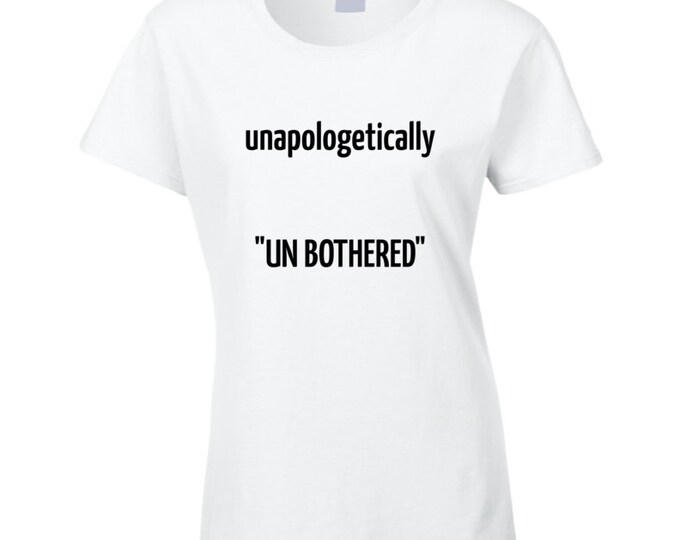 Unapol...unbothered Ladies T Shirt