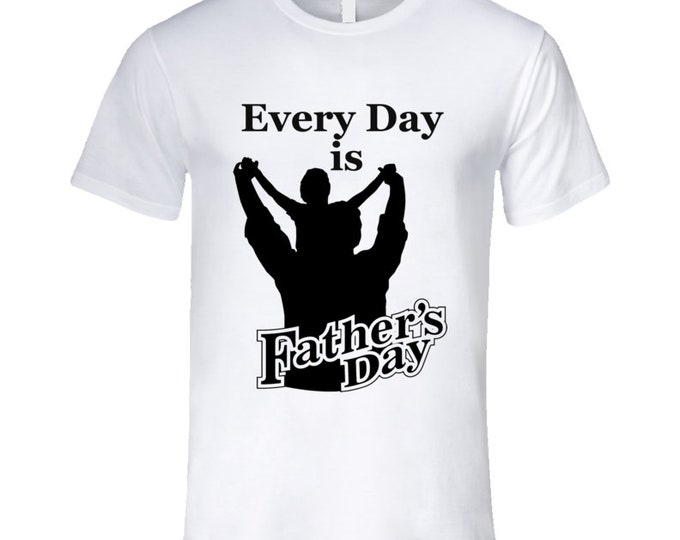 Every Day...fathers Day T Shirt