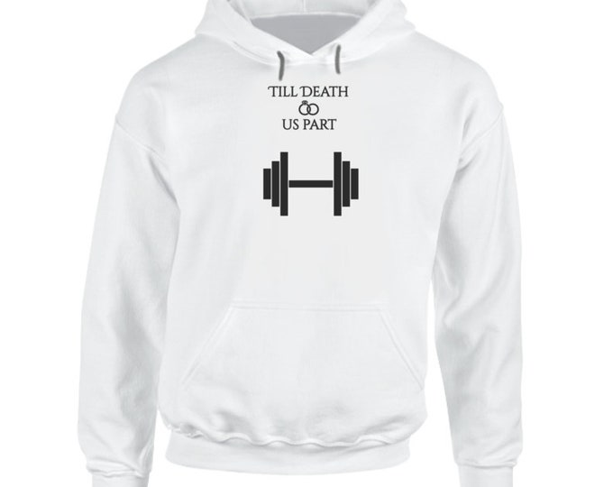 Till Death Do Us Part Weight Lifting Hoodie