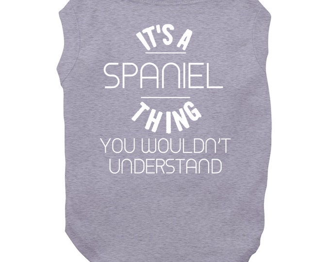 Its A Spaniel Thing Dog