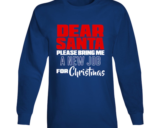 Dear Santa... New Job Long Sleeve T Shirt
