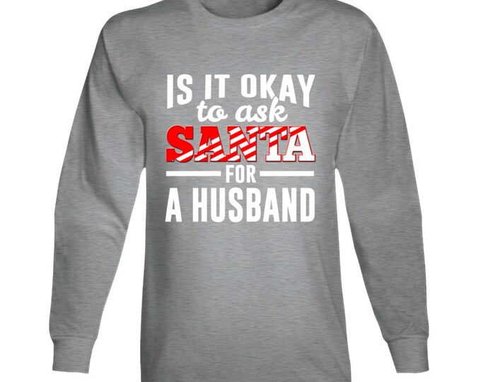 Ask Santa... Husband Long Sleeve T Shirt