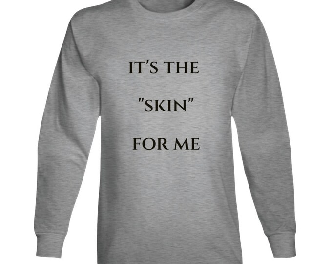 Its The...for Me Skin Long Sleeve T Shirt