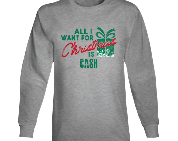 All I Want... Cash Long Sleeve T Shirt