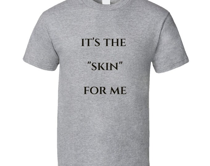 Its The...for Me Skin T Shirt