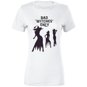Bad Witches Only  Ladies T Shirt
