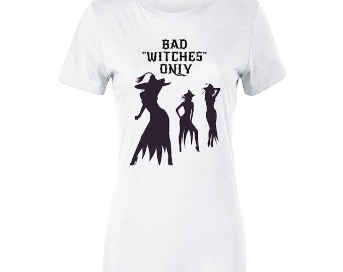 Bad Witches Only  Ladies T Shirt