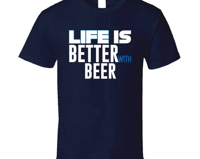 Life Is Better With Beer T Shirt