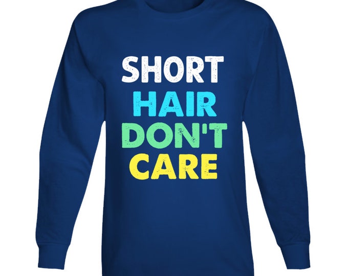 Short Hair Dont Care Long Sleeve T Shirt