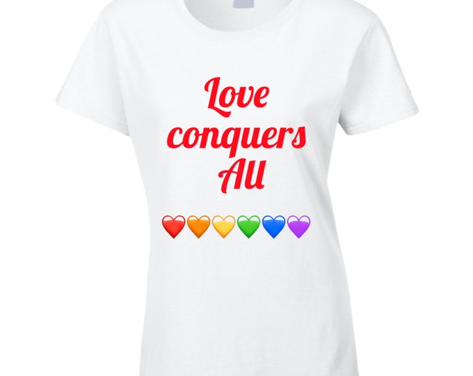 Love Conquers All Ladies T Shirt