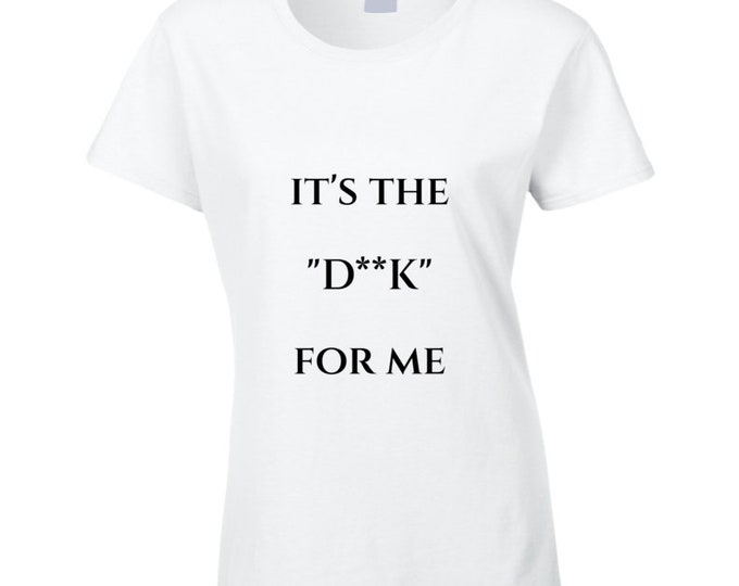 It's The...for Me D Ladies T Shirt